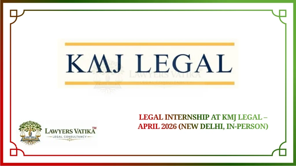 Legal Internship at KMJ Legal – April 2026 (New Delhi, In-Person)