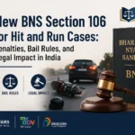 New BNS Section 106 for 'Hit and Run' Cases: Penalties, Bail Rules & Legal Changes Explained